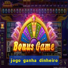 jogo ganha dinheiro de verdade